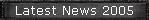 Latest News 2005